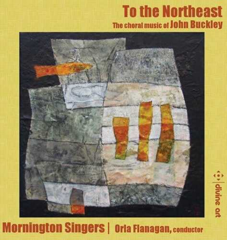 John Buckley, Mornington Singers, Orla Flanagan To The Northeast Choral Music By John Buckley CD