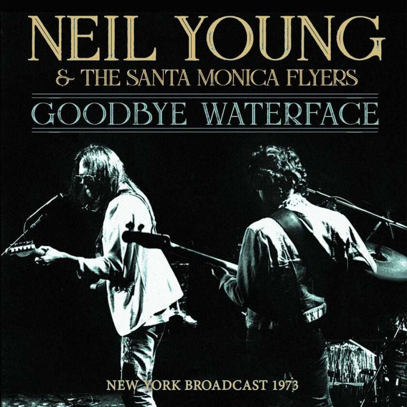 Neil Young  Goodbye Waterface  New York Broadcast 1973  CD