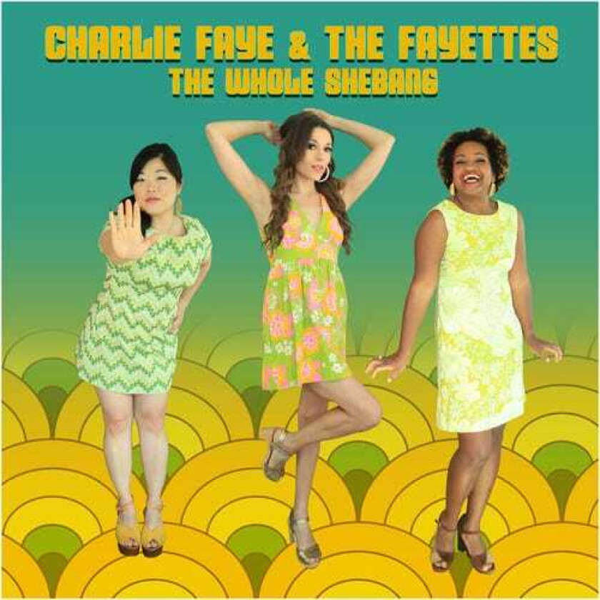 Charlie Faye & The Fayettes  The Whole Shebang  CD