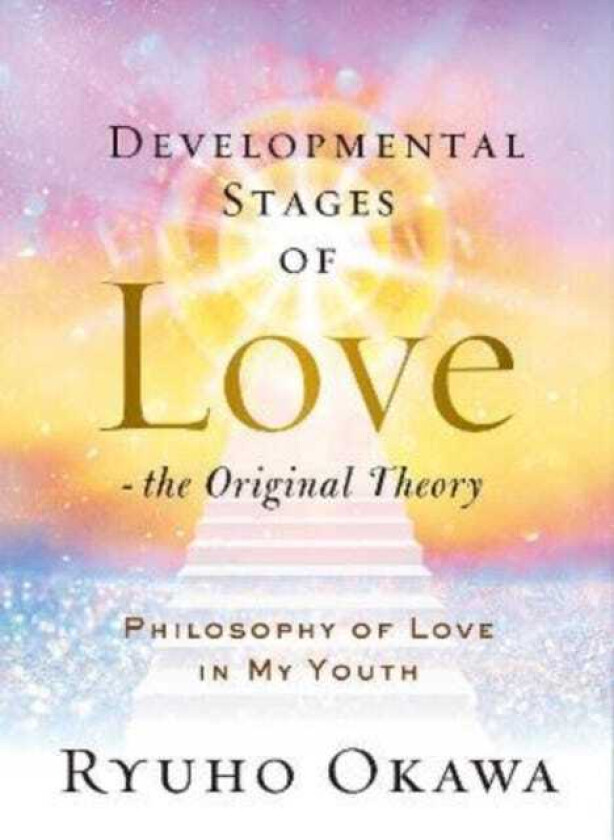 Developmental Stages of Love The Original Theory Philosophy of Love in My Youth