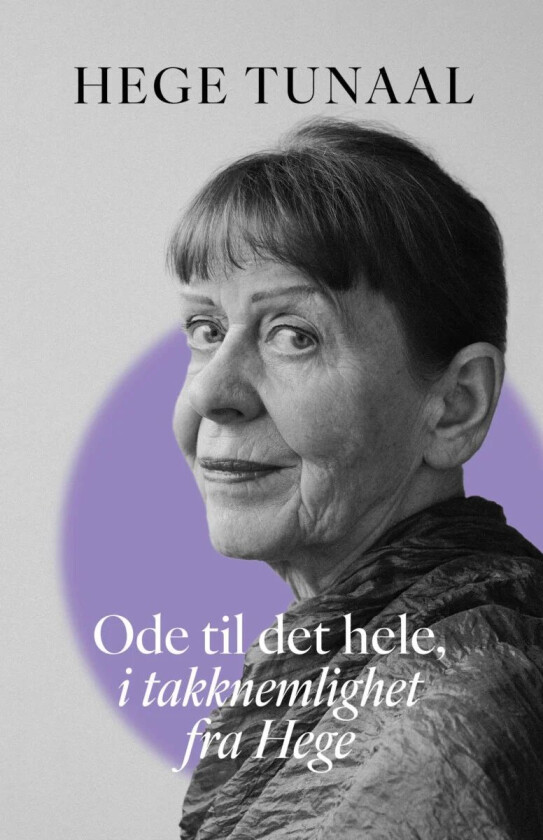 Ode til det hele, i takknemlighet fra Hege av Hege Tunaal