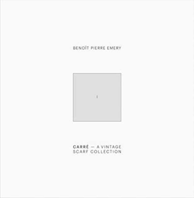 Benoit Pierre Emery: Carre. A Vintage Scarf Collection