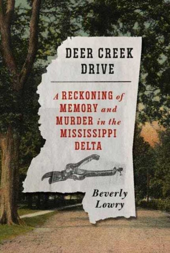 Deer Creek Drive A Reckoning of Memory and Murder in the Mississippi Delta