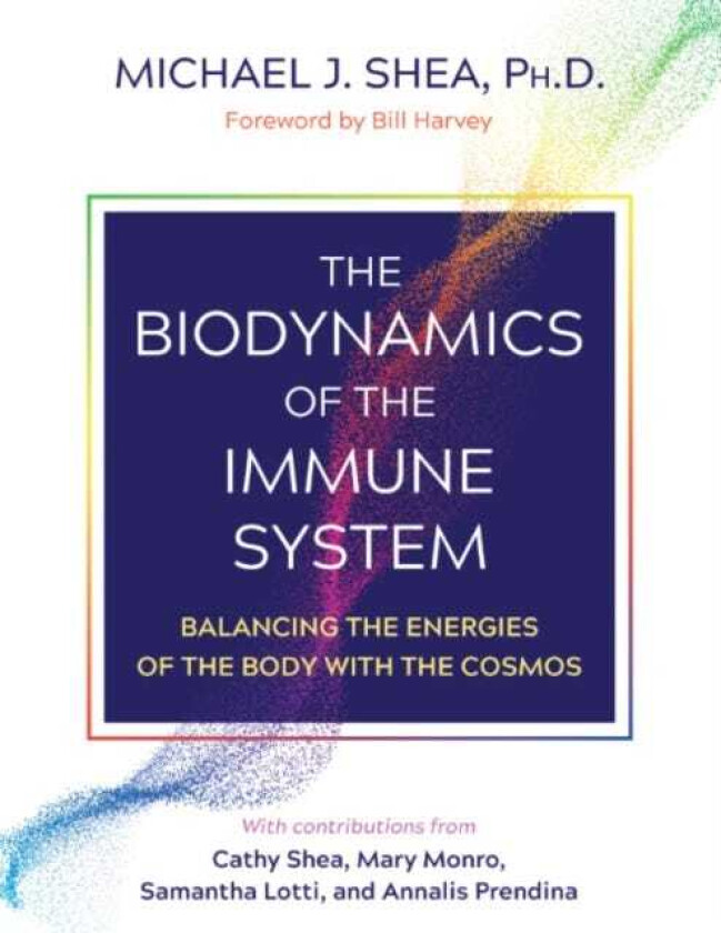 The Biodynamics of the Immune System Balancing the Energies of the Body with the Cosmos
