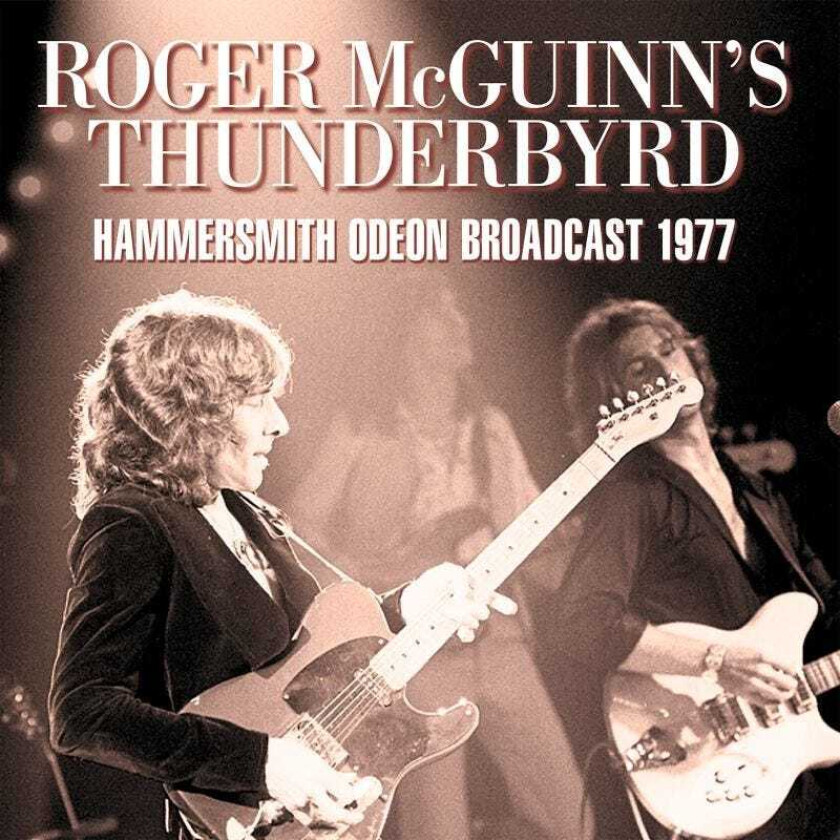 Roger McGuinn's Thunderbyrd, Roger McGuinn  Hammersmith Odeon Broadcast 1977  CD