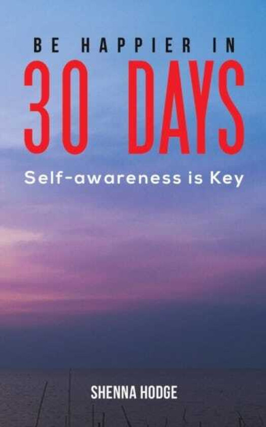 Be Happier in 30 Days  Selfawareness is Key