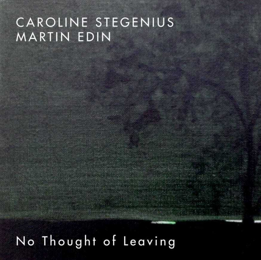 Martin Edin & Caroline Stegenius No Thought Of Leaving CD