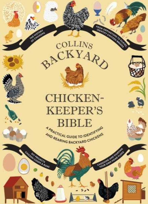 Collins Backyard Chickenkeeper’s Bible A Practical Guide to Identifying and Rearing Backyard Chickens