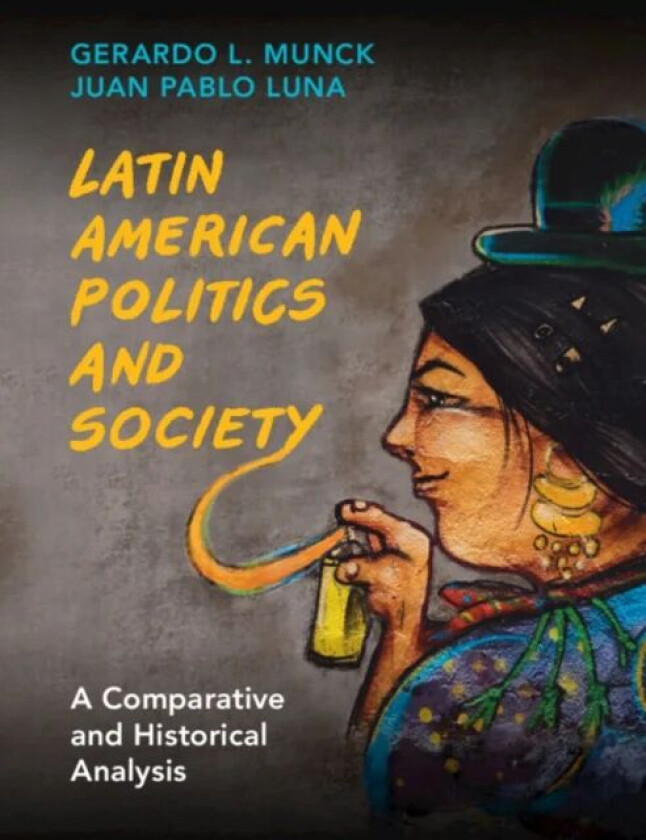 Latin American Politics and Society av Gerardo L. (University of Southern California) Munck, Juan Pablo (Pontificia Universidad Catolica de Chile) Lun