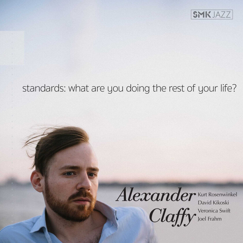 Alexander Claffy  Standards: What Are You Doing The Rest Of Your Life?  CD