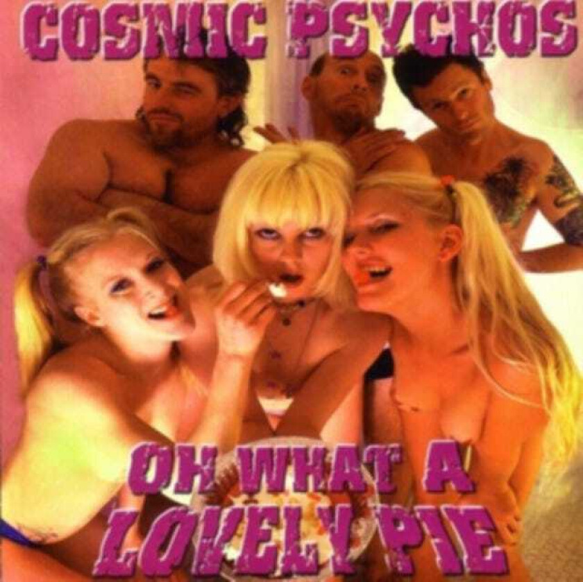 Cosmic Psychos Oh What A Lovely Pie CD