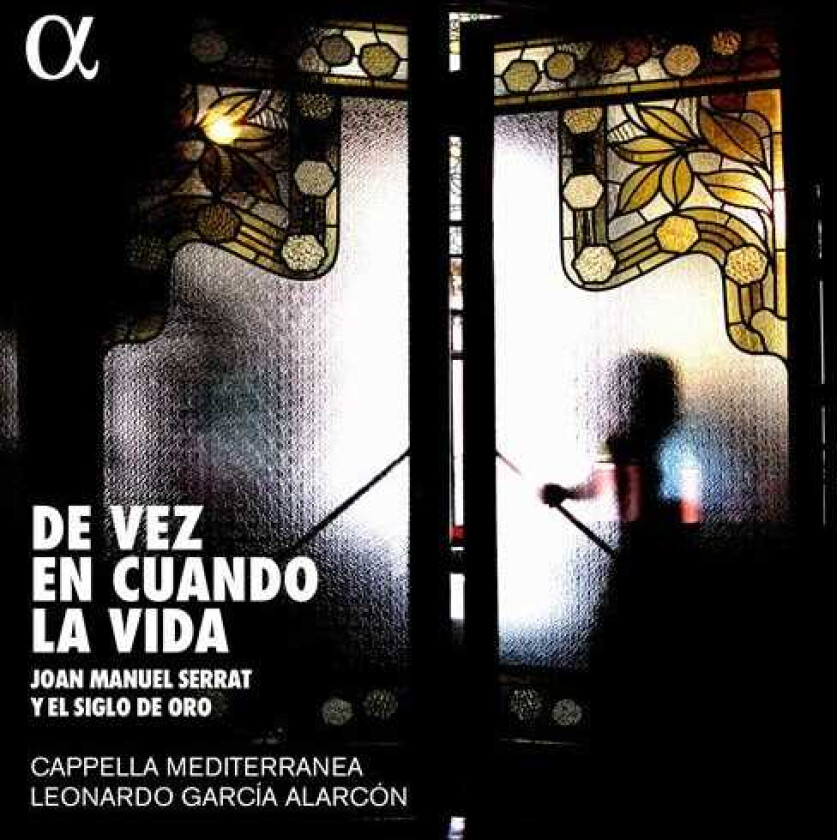 Capella Mediterranea, Leonardo Garcia Alarcon  De Vez En Cuando La Vida. Joan Manuel Serrat Y El Siglo De Oro  CD