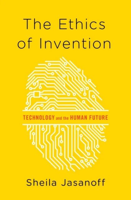 The Ethics of Invention av Sheila Jasanoff