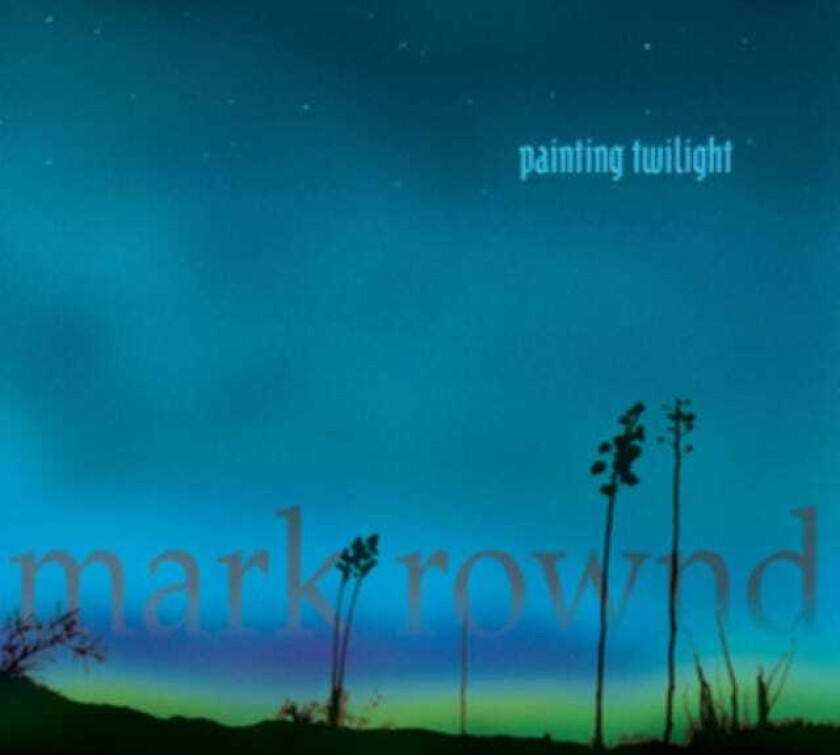 Mark Rownd  Painting Twilight  CD