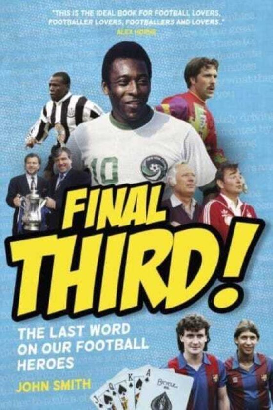 Final Third! The Last Word on Our Football Heroes