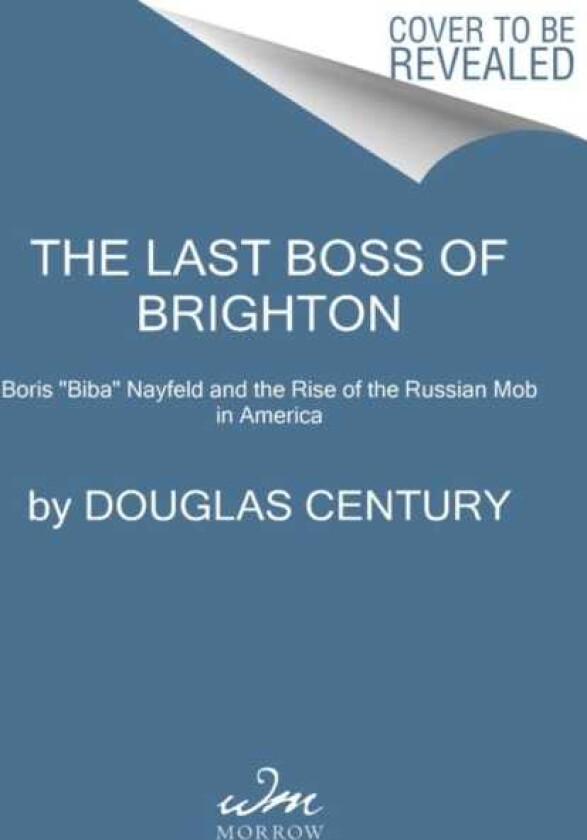The Last Boss of Brighton Boris "Biba" Nayfeld and the Rise of the Russian Mob in America