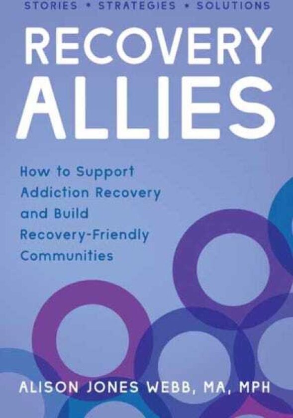 Recovery Allies How to Support Addiction Recovery and Build RecoveryFriendly Communities