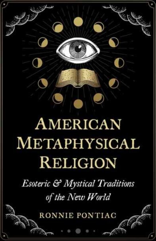 American Metaphysical Religion Esoteric and Mystical Traditions of the New World