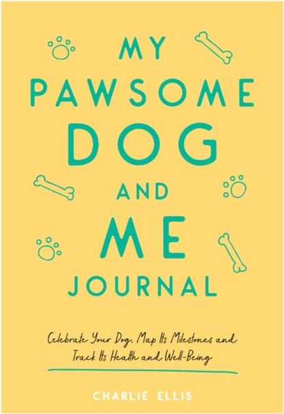 My Pawsome Dog and Me Journal Celebrate Your Dog, Map Its Milestones and Track Its Health and WellBeing