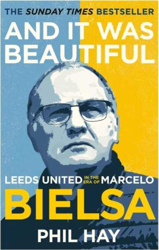 And it was Beautiful  Leeds United in the Era of Marcelo Bielsa