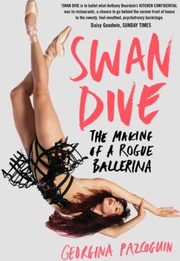 Swan Dive The Making of a Rogue Ballerina