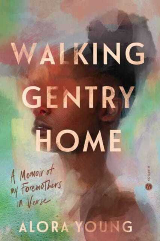 Walking Gentry Home  A Memoir of My Foremothers in Verse