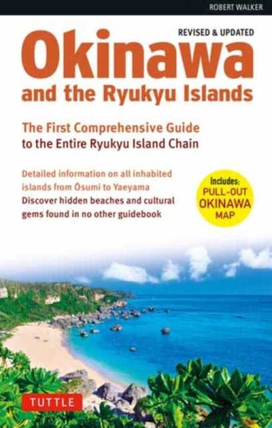Okinawa and the Ryukyu Islands The First Comprehensive Guide to the Entire Ryukyu Island Chain (Revised & Expanded Edition)