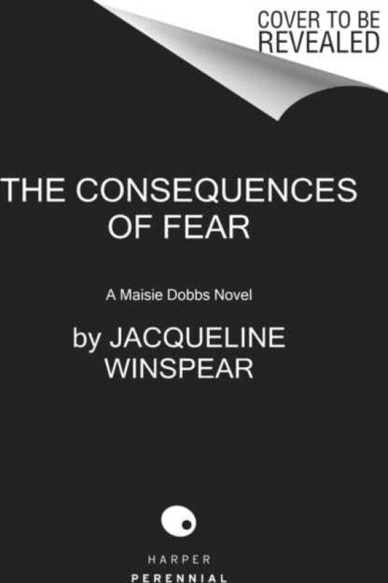 The Consequences of Fear A Maisie Dobbs Novel