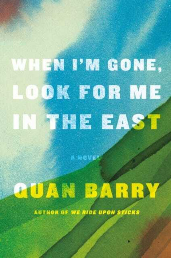 When I'm Gone, Look for Me in the East A Novel