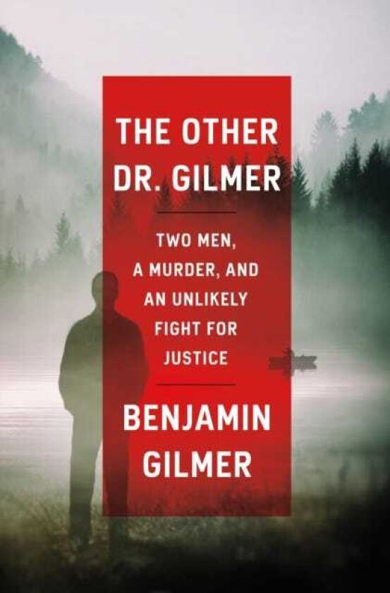 The Other Dr. Gilmer Two Men, a Murder, and an Unlikely Fight for Justice
