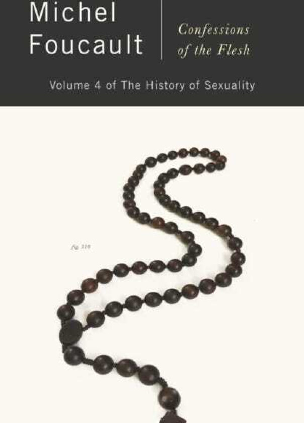 Confessions of the Flesh The History of Sexuality, Volume 4