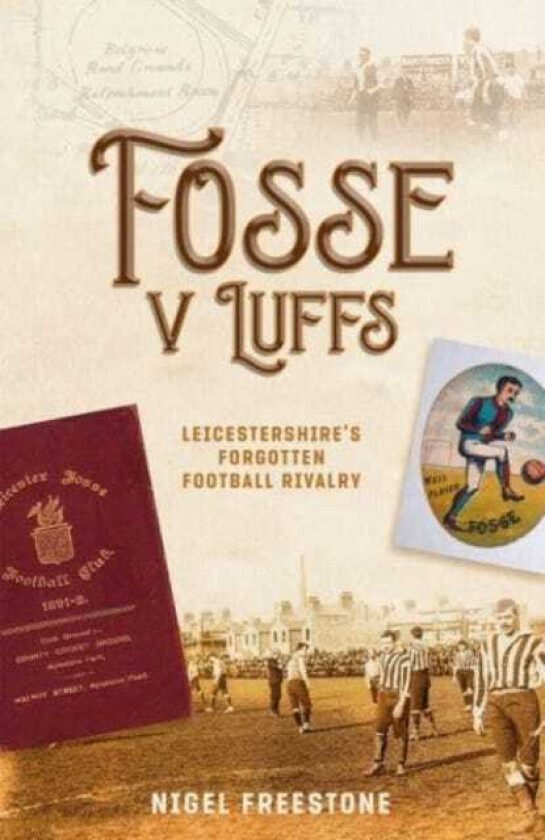 Fosse v Luffs  Leicestershire's Forgotten Football Rivalry