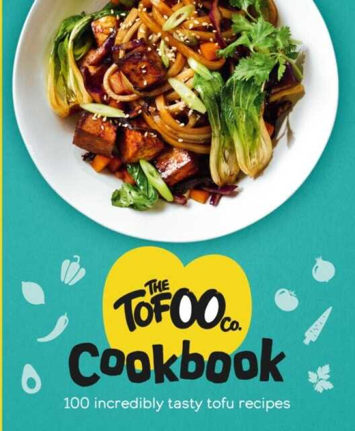 The Tofoo Cookbook 100 delicious, easy & meat free recipes