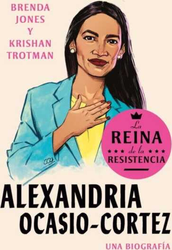 Alexandria OcasioCortez: La reina de la Resistencia / Queens of the Resistance: Alexandria Ocasio