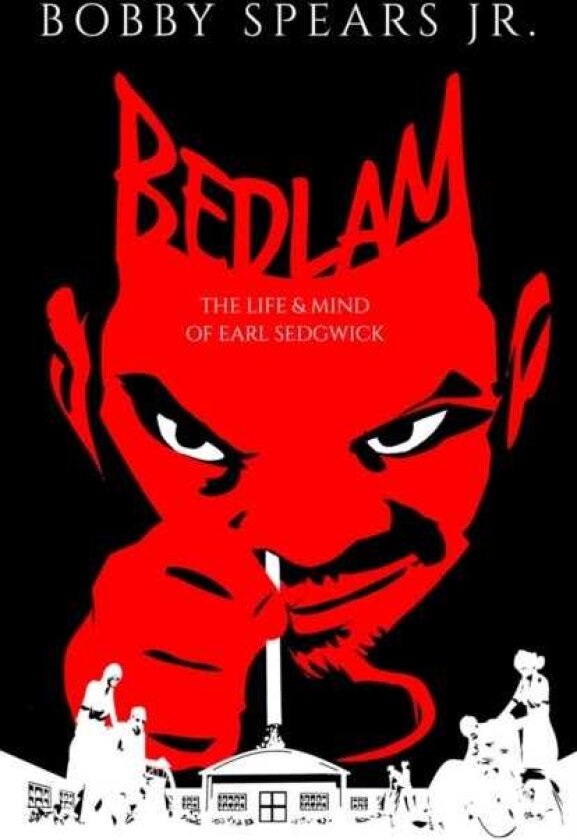 Bedlam The Life & Mind of Earl Sedgwick