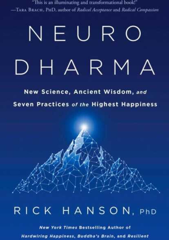 Neurodharma New Science, Ancient Wisdom, and Seven Practices of the Highest Happiness