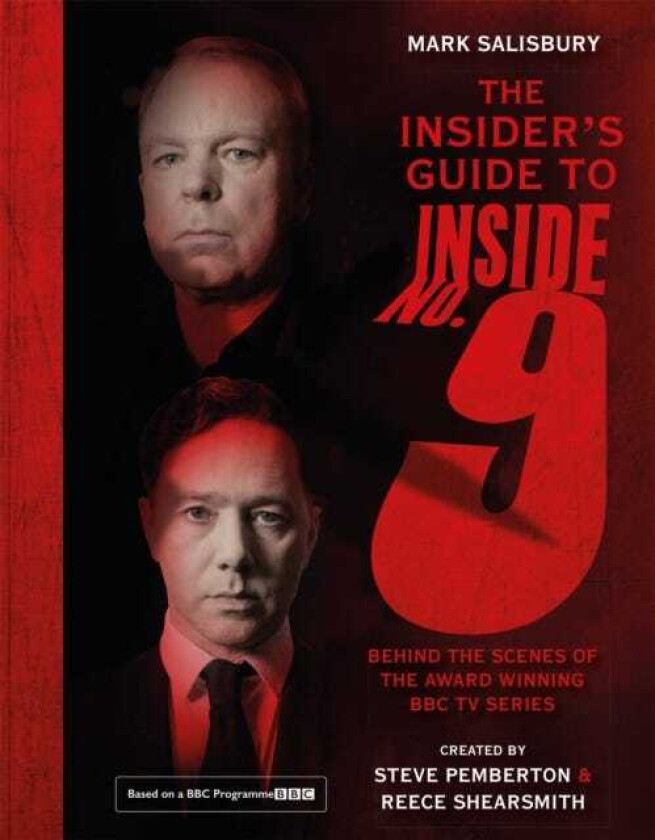 The Insider's Guide to Inside No. 9 Behind the Scenes of the Award Winning BBC TV Series