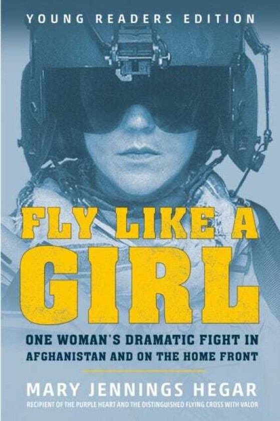Fly Like a Girl One Woman's Dramatic Fight in Afghanistan and on the Home Front