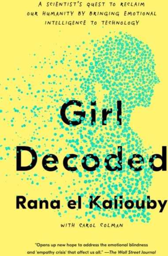 Girl Decoded A Scientist's Quest to Reclaim Our Humanity by Bringing Emotional Intelligence to Tec