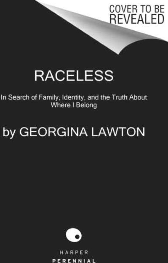 Raceless In Search of Family, Identity, and the Truth About Where I Belong