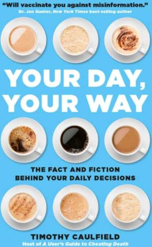 Your Day, Your Way The Fact and Fiction Behind Your Daily Decisions