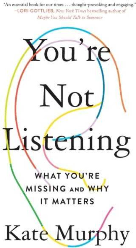 You're Not Listening What You're Missing and Why It Matters
