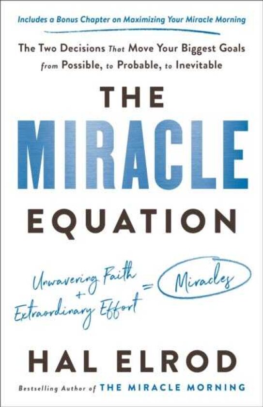 The Miracle Equation The Two Decisions That Move Your Biggest Goals from Possible, to Probable, to Inevitable