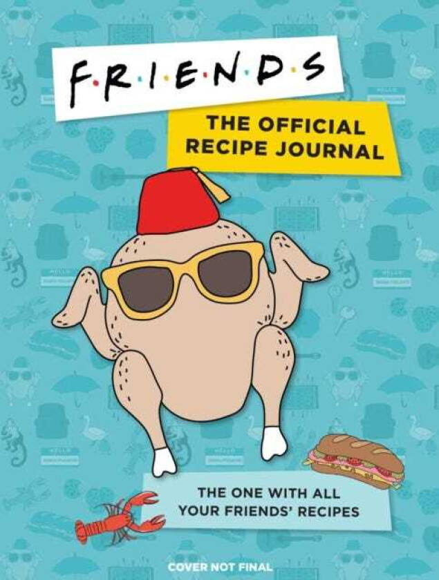 Friends: The Official Recipe Journal The One With All Your Friends' Recipes