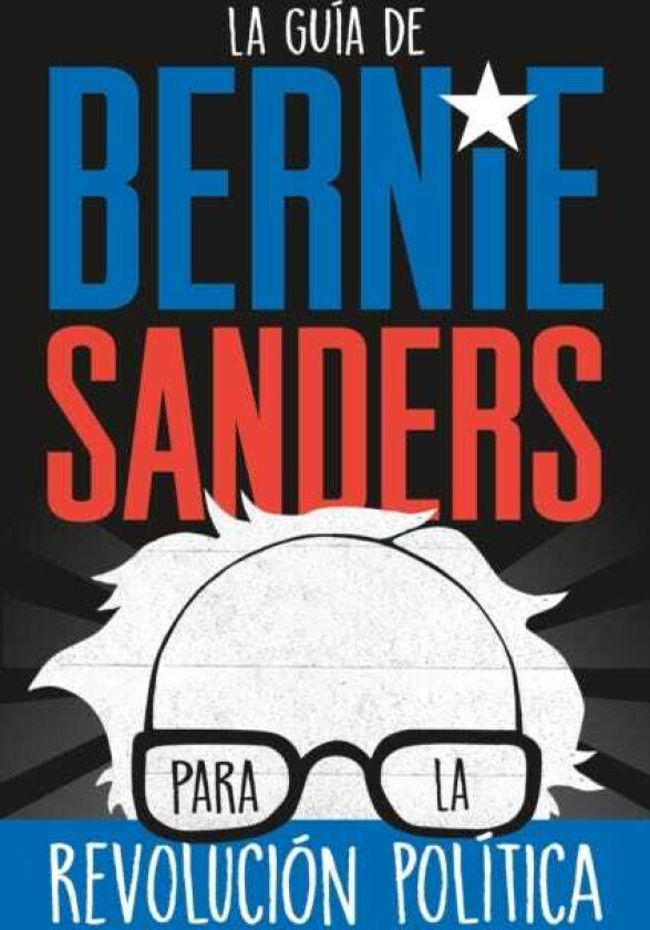 La guia de Bernie Sanders para la revolucion politica / Bernie Sa