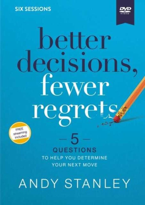 Better Decisions, Fewer Regrets Video Study 5 Questions to Help You Determine Your Next Move