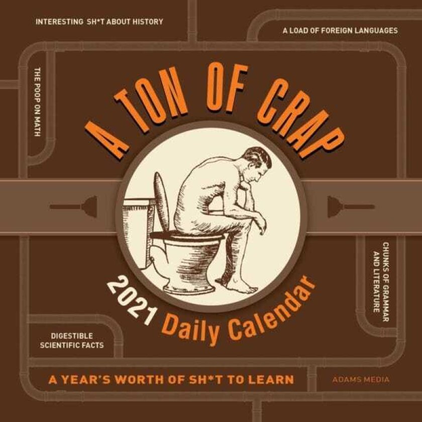 A Ton of Crap 2021 Daily Calendar A Year's Worth of Sh*t to Learn
