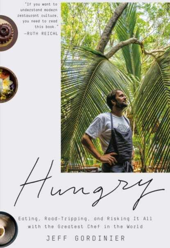 Hungry Eating, RoadTripping, and Risking It All with the Greatest Chef in the World