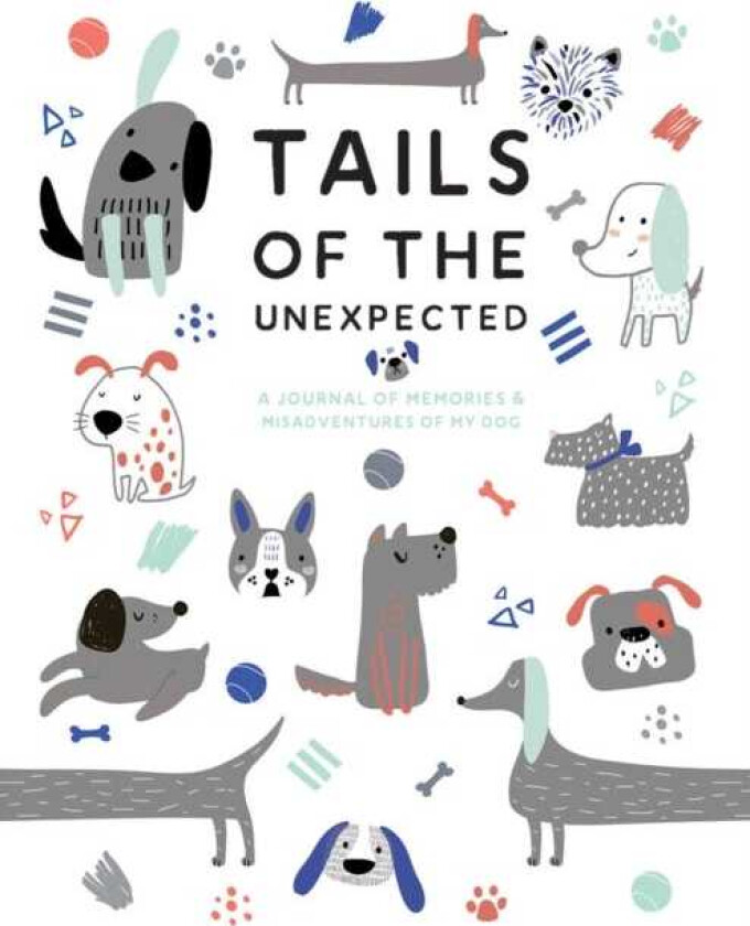 Tails of the Unexpected: A Journal of Memories and Misadventures of my Dog