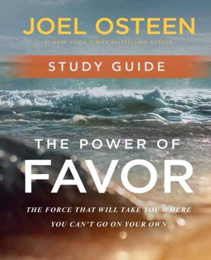 The Power of Favor Study Guide Unleashing the Force That Will Take You Where You Can't Go on Your Own